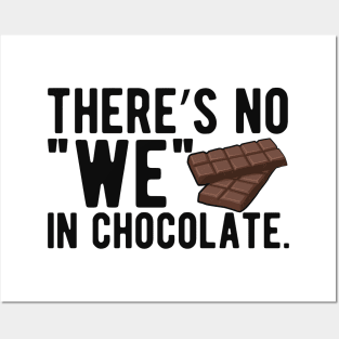 Chocolate - There's no "we" in chocolate Posters and Art